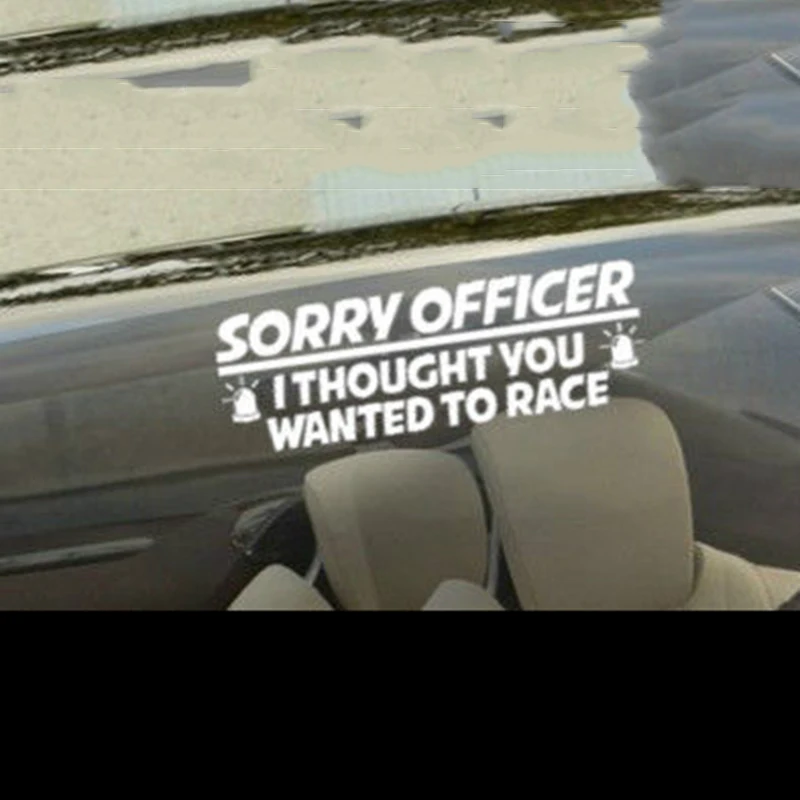 18.9*6.8CM Sorry Officer I Thougth You Wanted To Race Car Sticker Funny Art Label JDM Race Window Bumper Decal