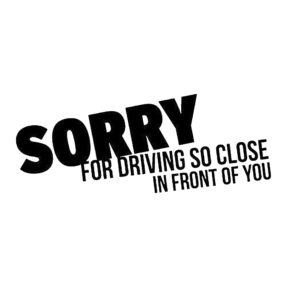 18*7.5cm Sorry For Driving So Close In Front Of You Car Sticker Funny Humour Vinyl Car Bumper Rear Window Vinyl Decals