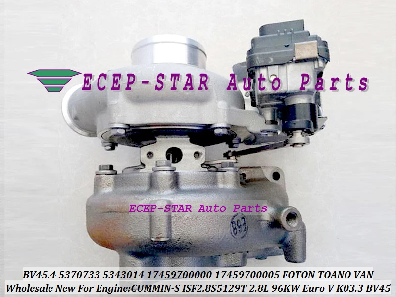 Turbo BV45 17459500005 5370733 5343014 17459700000 17459700005 For FOTON TOANO VAN CUMMIN-S ISF2.8S5129T 2.8L 96KW Euro V