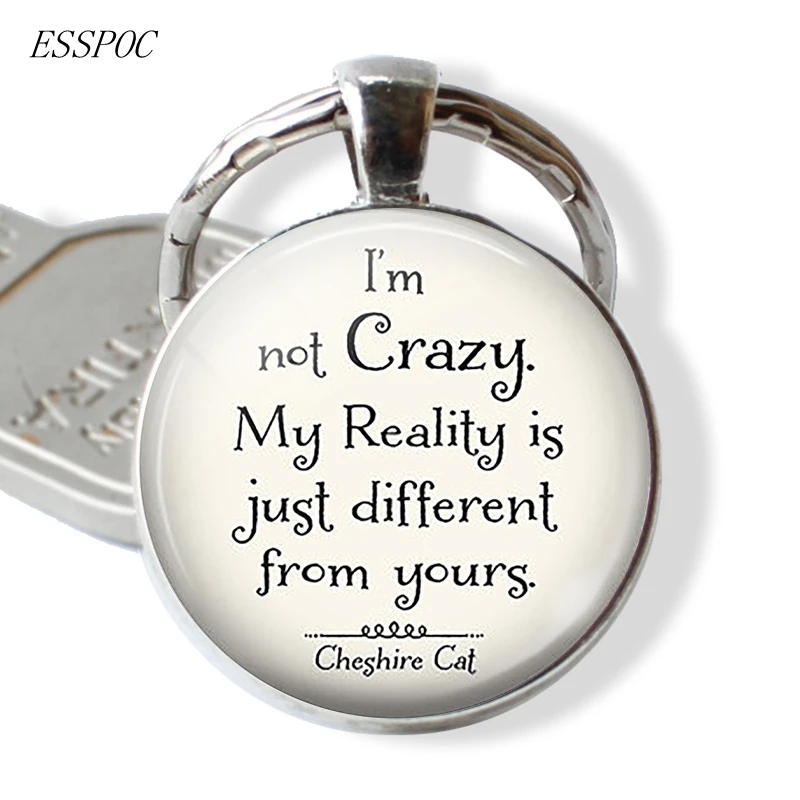 I Am Not Crazy Funny Wonderland quote Quote Glass Cabochon Keychain Keyring Letter Key Chain Friendship Gift