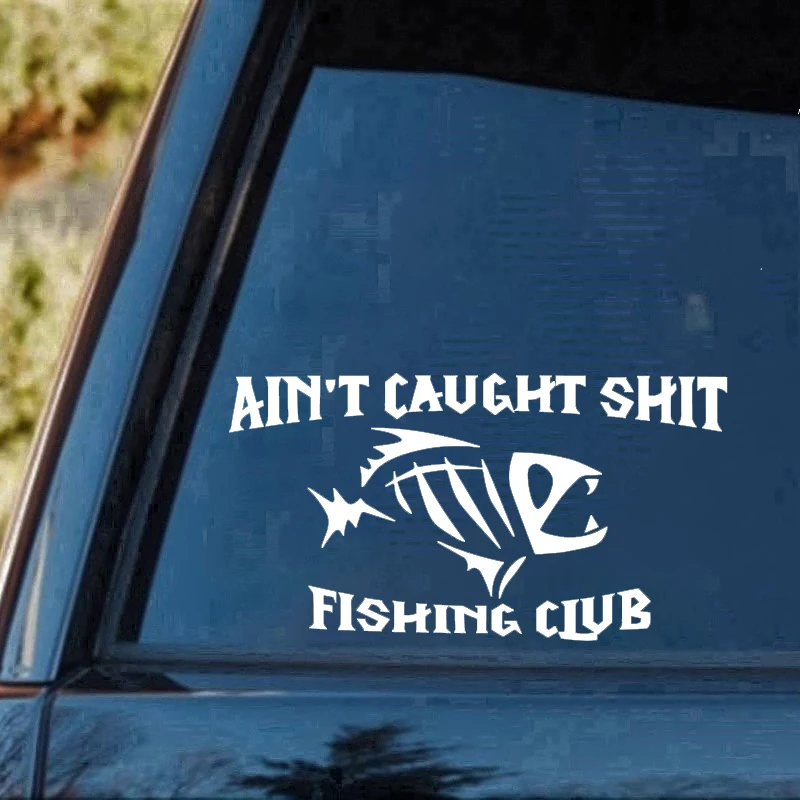 Ain't Caught Fishing Club Home Decor Car Truck Window Decal Sticker Car Accessories Motorcycle Helmet Car Styling Car Sticker