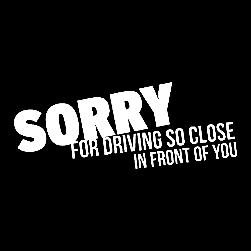 18*7.5cm Sorry For Driving So Close In Front Of You Car Sticker Funny Humour Vinyl Car Bumper Rear Window Vinyl Decals