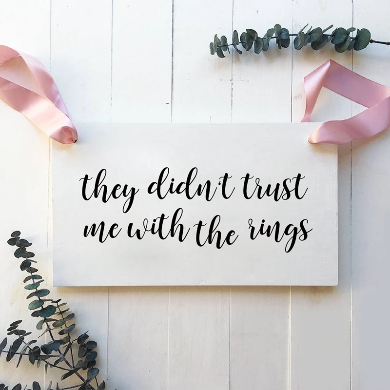 They Didn't Trust Me With The Rings Fun Decals Wedding Ring Bearer Sign Vinyl Sticker Wedding Ceremony Accessories Decoration