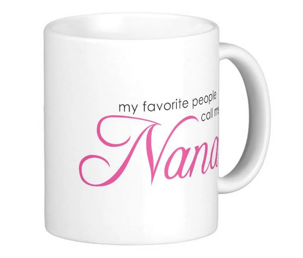 my favorite people call me nana classic White Coffee Mugs Tea Mug Customize Gift By LVSURE Ceramic Mug Travel Coffee Mugs