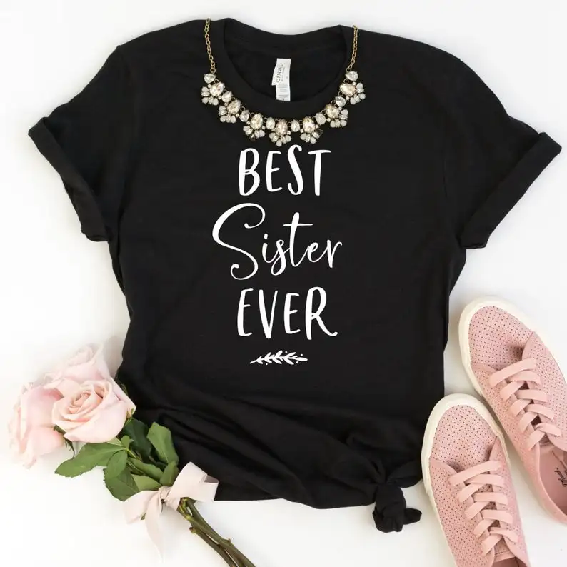 Skuggnas New Arrival Best Sister Ever T-shirt Birthday Gift Ideas For Sister Sister Shirt Gift For Step Sister t shirts