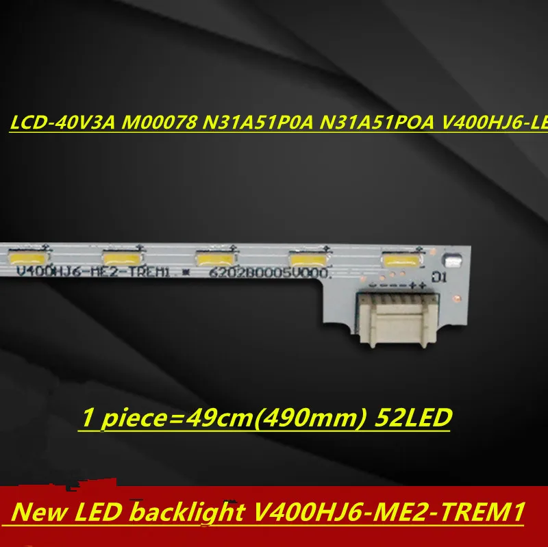 

FOR LCD 40V3A M00078 N31A51P0A N31A51POA V400HJ6 LE8 New LED backlight V400HJ6 ME2-TREM1 1 piece=49cm(490mm) 52LED