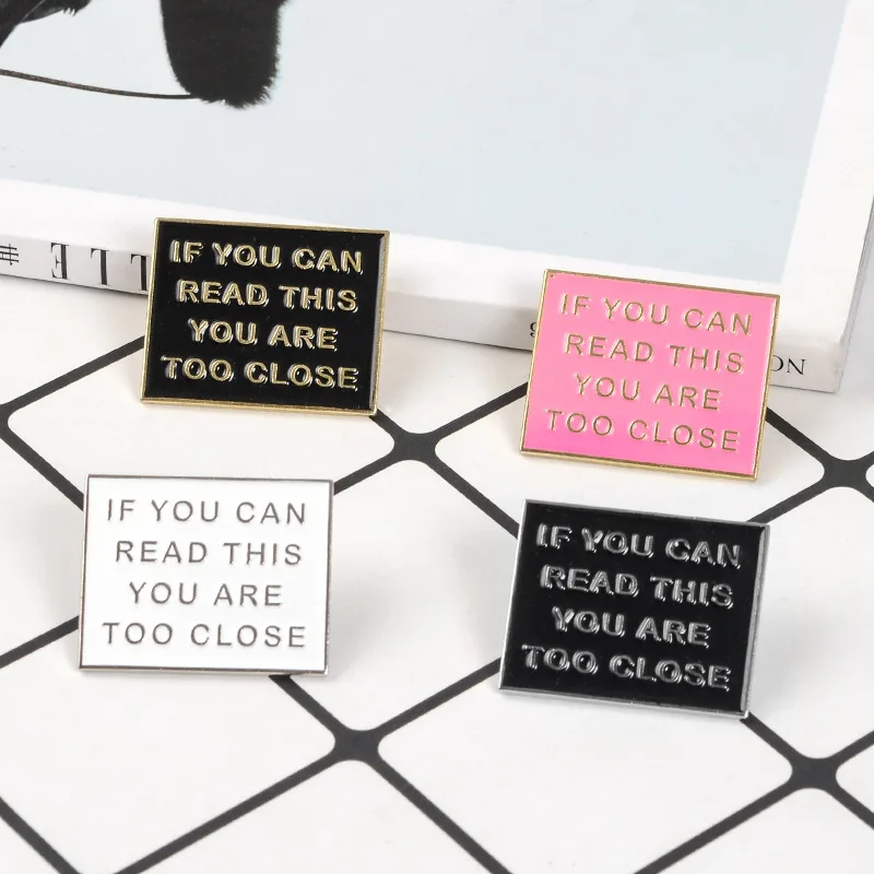 Colorful Funny Phrase IF YOU CAN READ THIS YOU ARE TOO CLOSE Enamel pins pink black Badges Brooches Jewelry gifts to friends