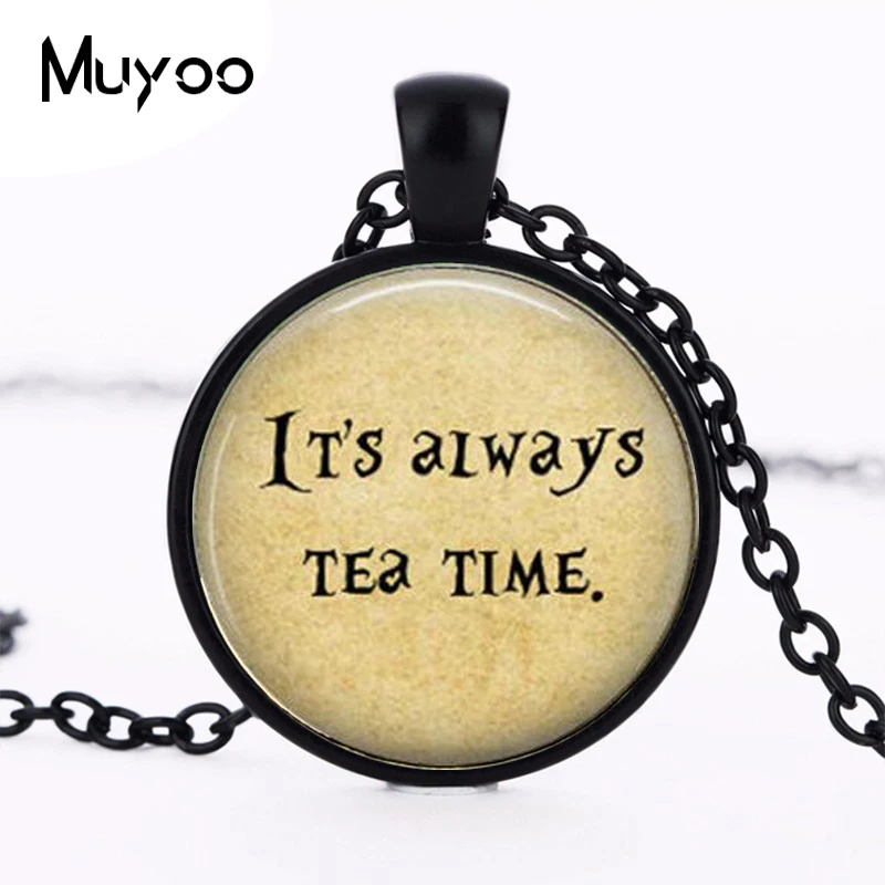 It's always Tea Time Pendant Necklace Glass Dome Pendants Round Quote jewelry HZ1