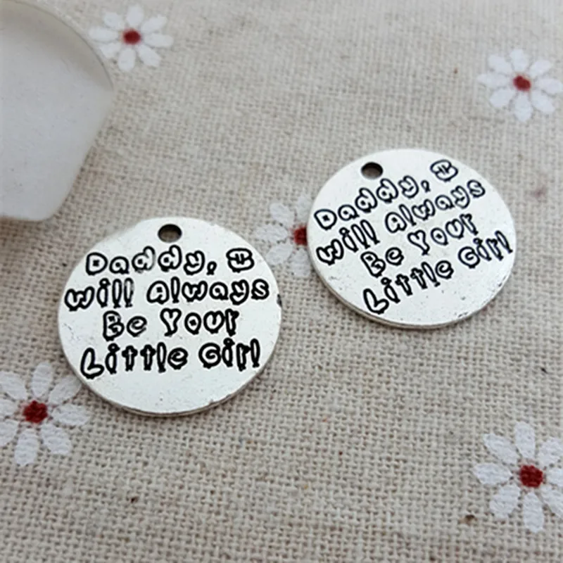 

23MM "daddy I will always be your little girl" word charms, DIY metal alloy Antique Silver color Round message Pendant Jewelry