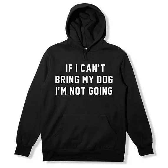 

Skuggnas If I Can't Bring My Dog I'm not Going Hoodie Tumblr Dog Saying Hoodie Long Sleeve Spring Unisex Funny Jumper Drop ship