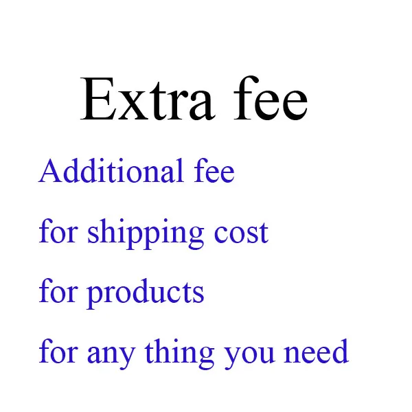 

Special link of Extra Fee Additional fees like Extra Shipping Charge or Specfic Products Costs