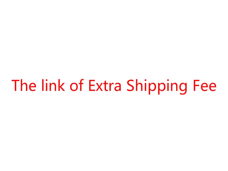 

Extra Shipping Fee for Your Order