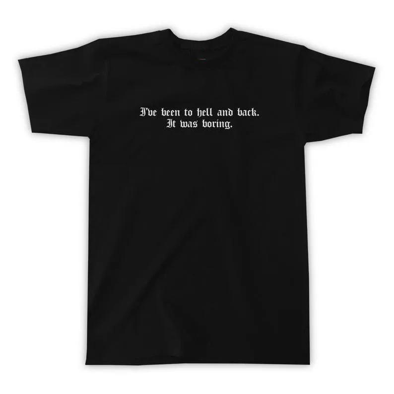 Skuggnas New Arrival I've Been To Hell And Back It Was Boring T-Shirt Unisex Fashion Tumblr t shirts Aesthetic Clothing