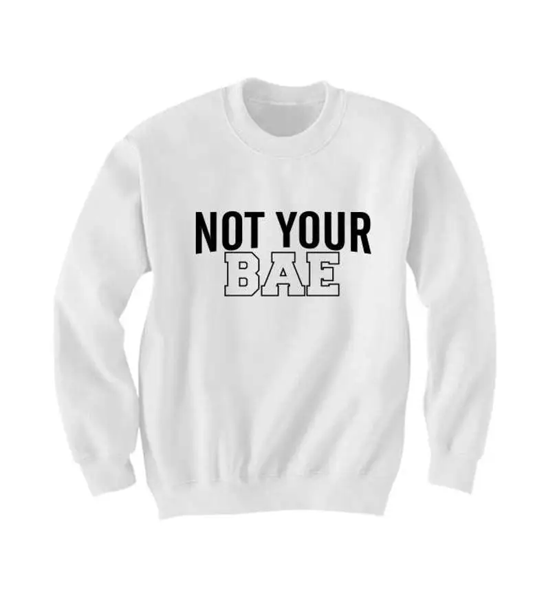 

Sugarbaby New Arrival Not Your Bae Sweatshirt Bae Slang Tumblr Fashion Girl Tops Crewneck Fashion Jumper Aesthetic Clothing