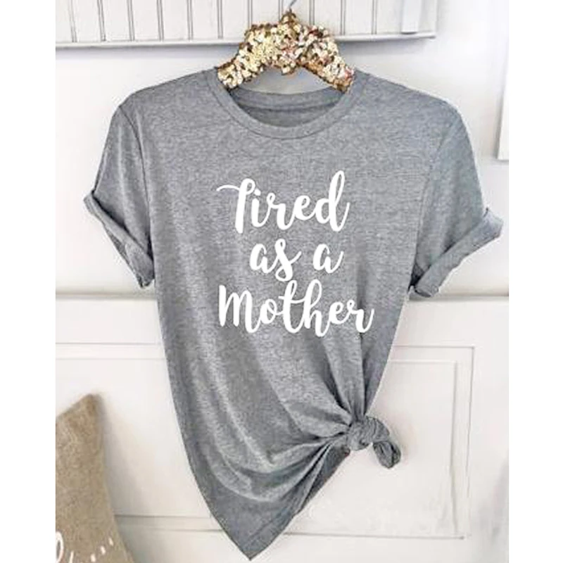 Tired As A Mother Letter Print T-shirt Women Cotton Casual Funny Slogan Tshirt Summer O Neck Tumblr Hipster Grunge Tees Tops