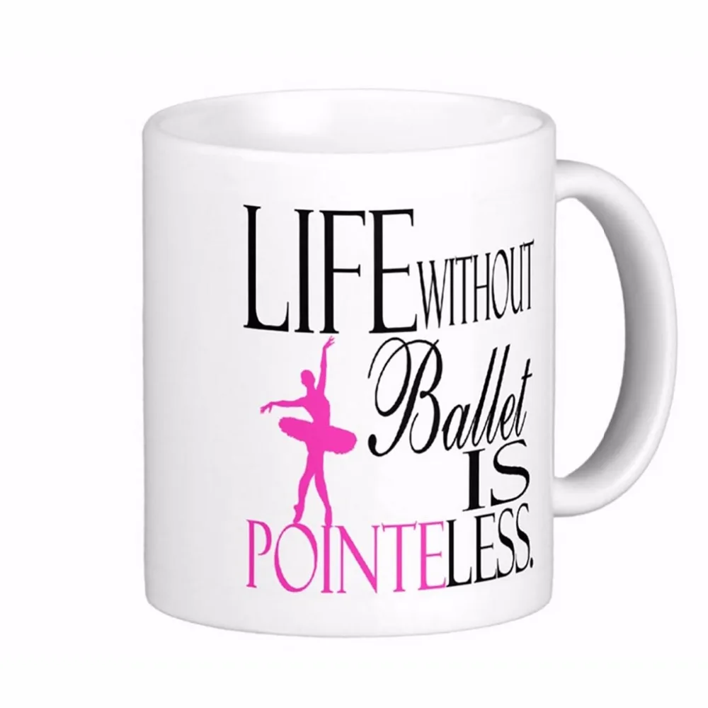 Ballet Life Without Ballet Is Pointeless White Coffee Mugs Tea Mug Customize Gift By LVSURE Ceramic Mug Travel Coffee Mugs