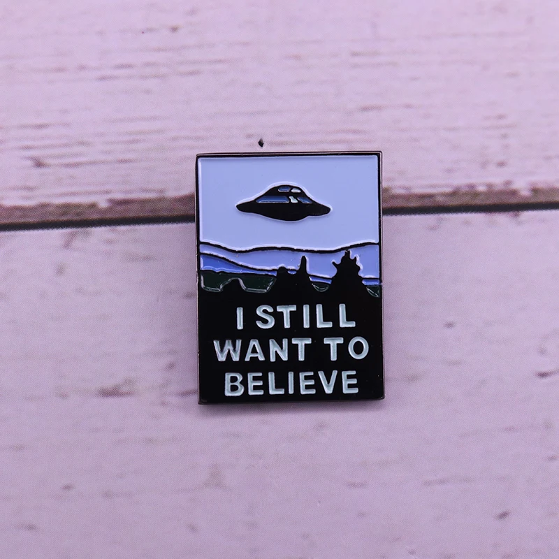 X Files inspired quote pin I still want to believe UFO badge