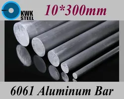 10*300mm Aluminum 6061 Round Bar Aluminium Strong Hardness Rod for Industry or DIY Metal Material Free Shipping