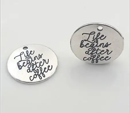 High Quality 10 Pieces/Lot Diameter 25mm Letter Printed Life Begins After Coffee Round Disc Metal Words Charm Pendant