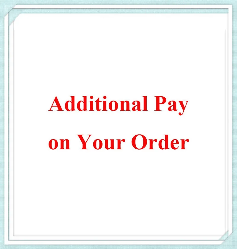 

Additional Pay on Your Order(Make up the difference & pay the shipping cost & resend)