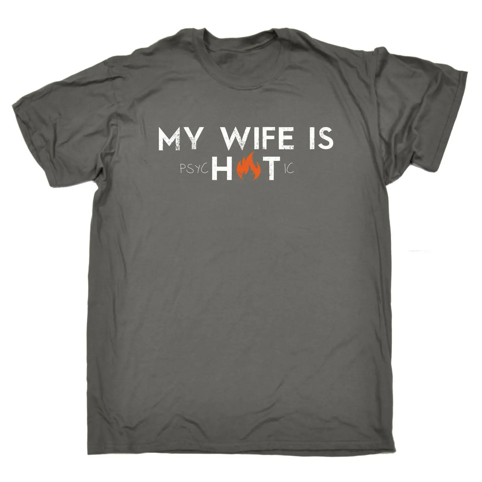 My Wife Is Hot Psychotic T-Shirt Tee Funny Birthday Gift Present Him 2019 Fashion O-Neck Hipster T Shirts 3D Print Tee