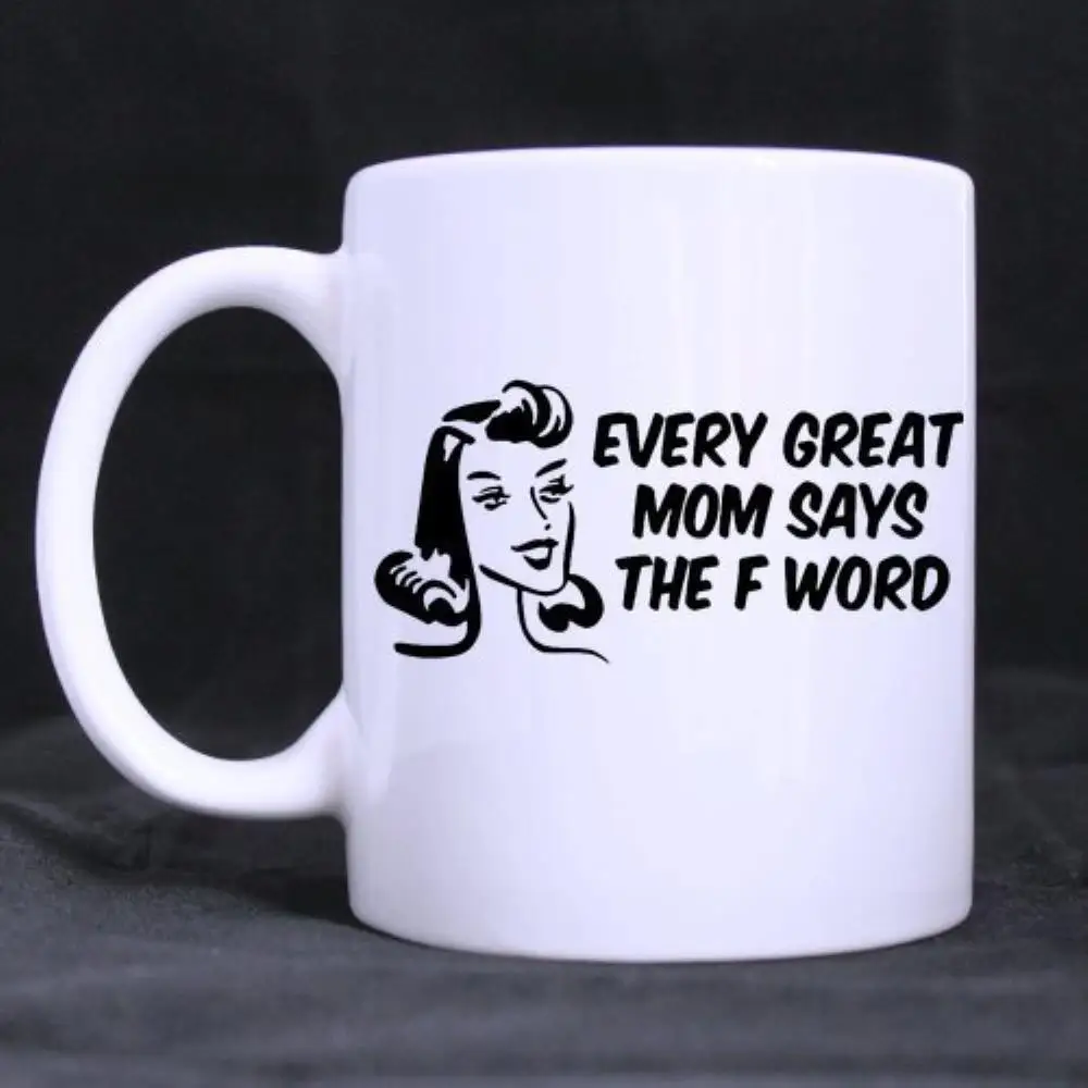 

Coffee Mug Funny Quotes Mother's Day Gift "Every Great Mom Says the "F" Word (11 Oz capacity)