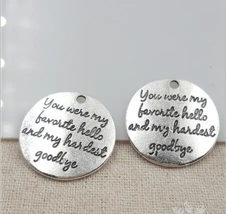 Hoting selling 10 Pieces/Lot 25mm letter printed you were my favorite hello and my handest goodby charm round disc message charm