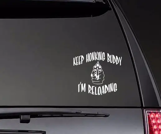 Keep Honking Buddy I'M Reloading Vinyl Car Decal Die Cut Art Car Trunk Bumper Stickers Front Windshield Decor White ZP0698