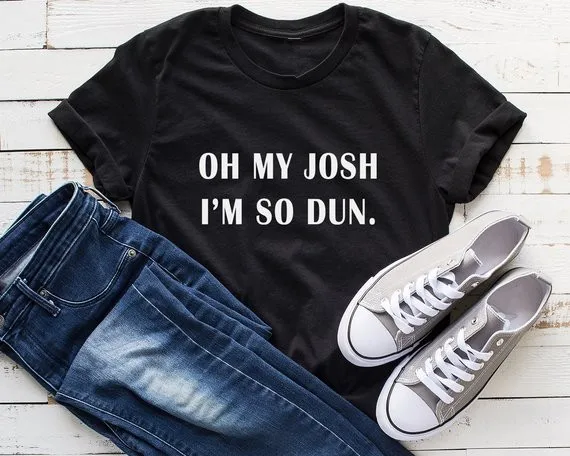 Sugarbaby Oh my josh Funny T-Shirt for women cute Shirt with sayings womens Graphic Tee gift Women Tumblr T shirt Dropship