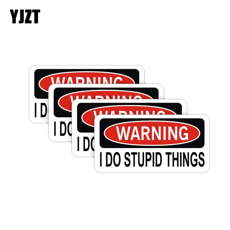 YJZT 4X 9CM*4CM Car Warning I Do Stupid Things Stickers PVC Decal 12-0438