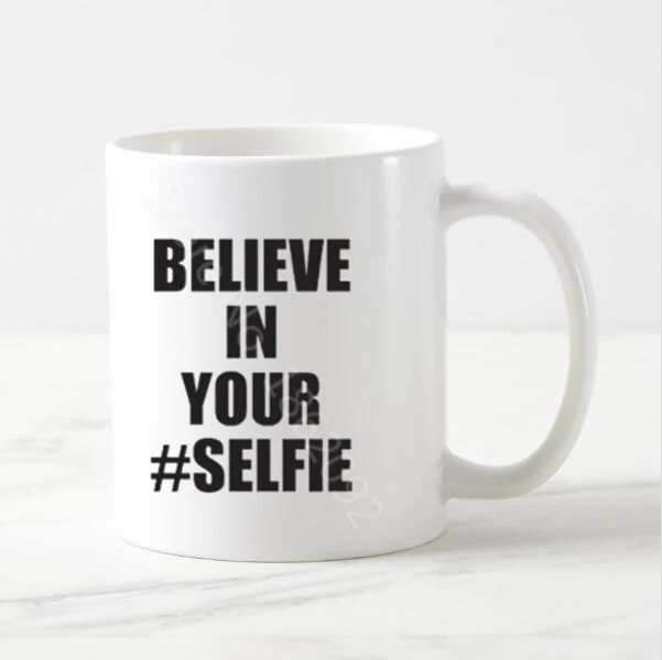 Funny Believe In Your Selfie Mug Cup Novelty Selfie Mugs Cup Joke Humor Saying Quote Pun Gift Stylish Creative Cool Present 11oz