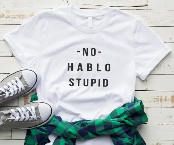 Sugarbaby No hablo Stupid Funny t shirt for Women Latina shirt With Saying Espanol Graphic Tee Women t shirt funny gift for her