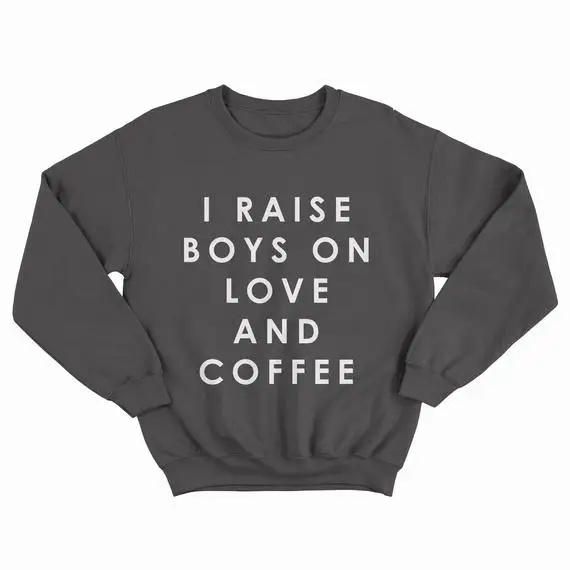 Sugarbaby I Raise Boys On Love And Coffee Sweatshirt Gift for Mother Tumblr Sweatshirt Long Sleeve Aesthetic Fashion Jumper