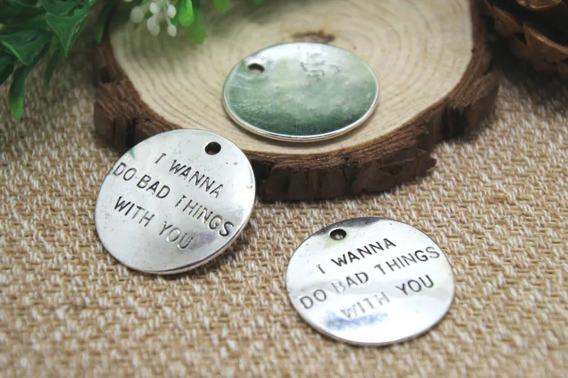 5pcs-- i wanna do bad things with you Charms Silver tone large disc i wanna do bad things with you charms pendants 32mm