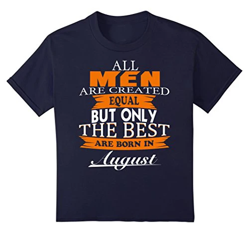 2019 New Casual Tshirt Summer Style Fashion All Men Created Equal But The Best Are Born In August unique Tee Shirt image 2