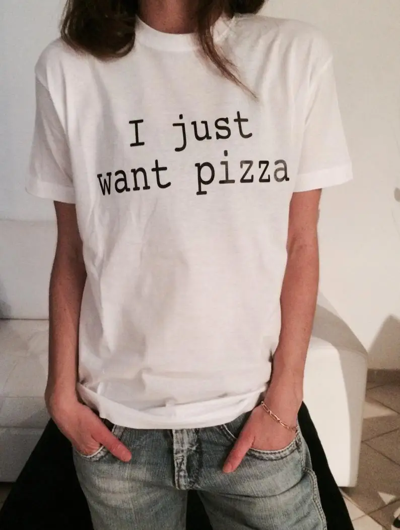 Sugarbaby New Arrival I just Want Pizza T-shirt White Fashion Funny Slogan Women Girls Sassy Cute Tops 90s aesthetic Clothing