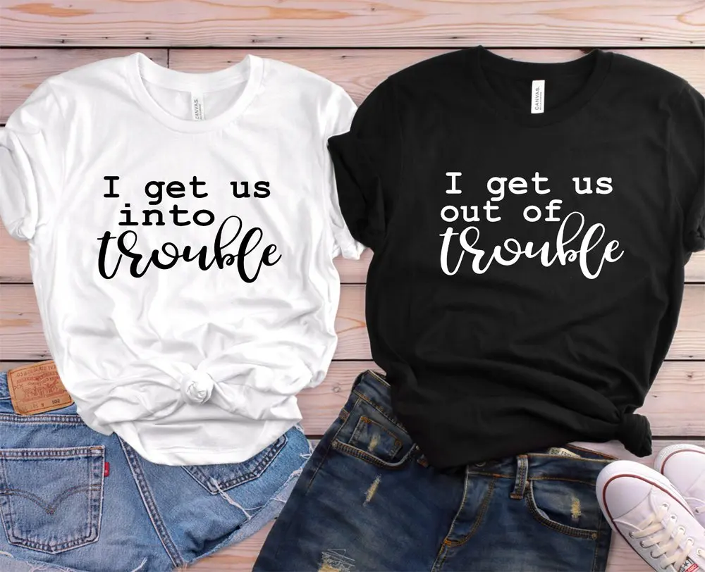 New Funny Best Friend T-Shirt I get us into trouble/I get us out of trouble shirts Matching Shirts Troublemaker Shirts