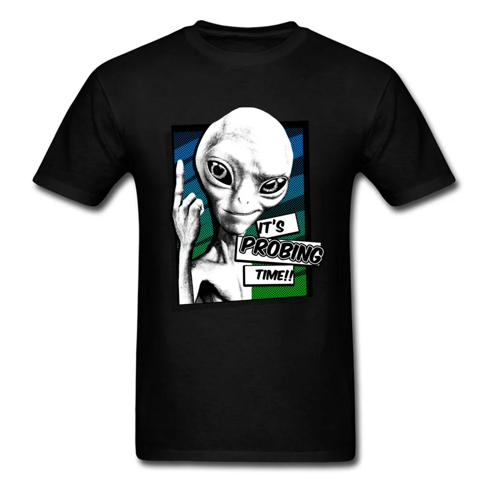 Its Probing Time!! T Shirt Men Birthday T-shirts Alien Tshirt Print 3D Tops Cotton Fabric Clothes Party Hip Hop Streetwear Black