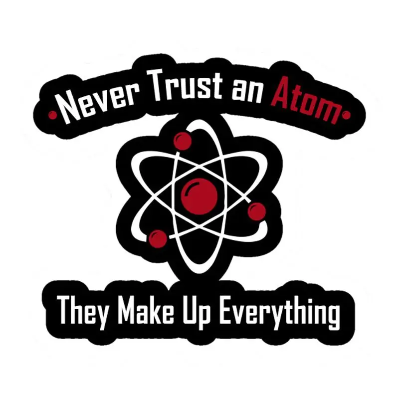 Never Trust an Atom, They Make Up Everything Pin