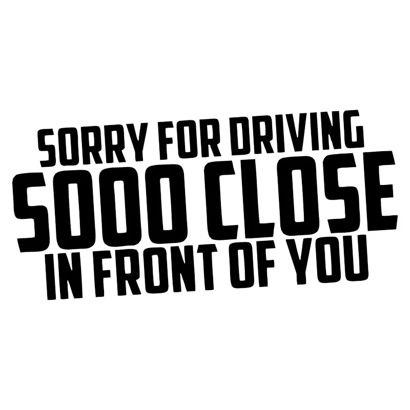 

17.8*8cm Sorry For Driving So Close In Front Of You Funny Vinyl Car Decal Car Styling Stickers