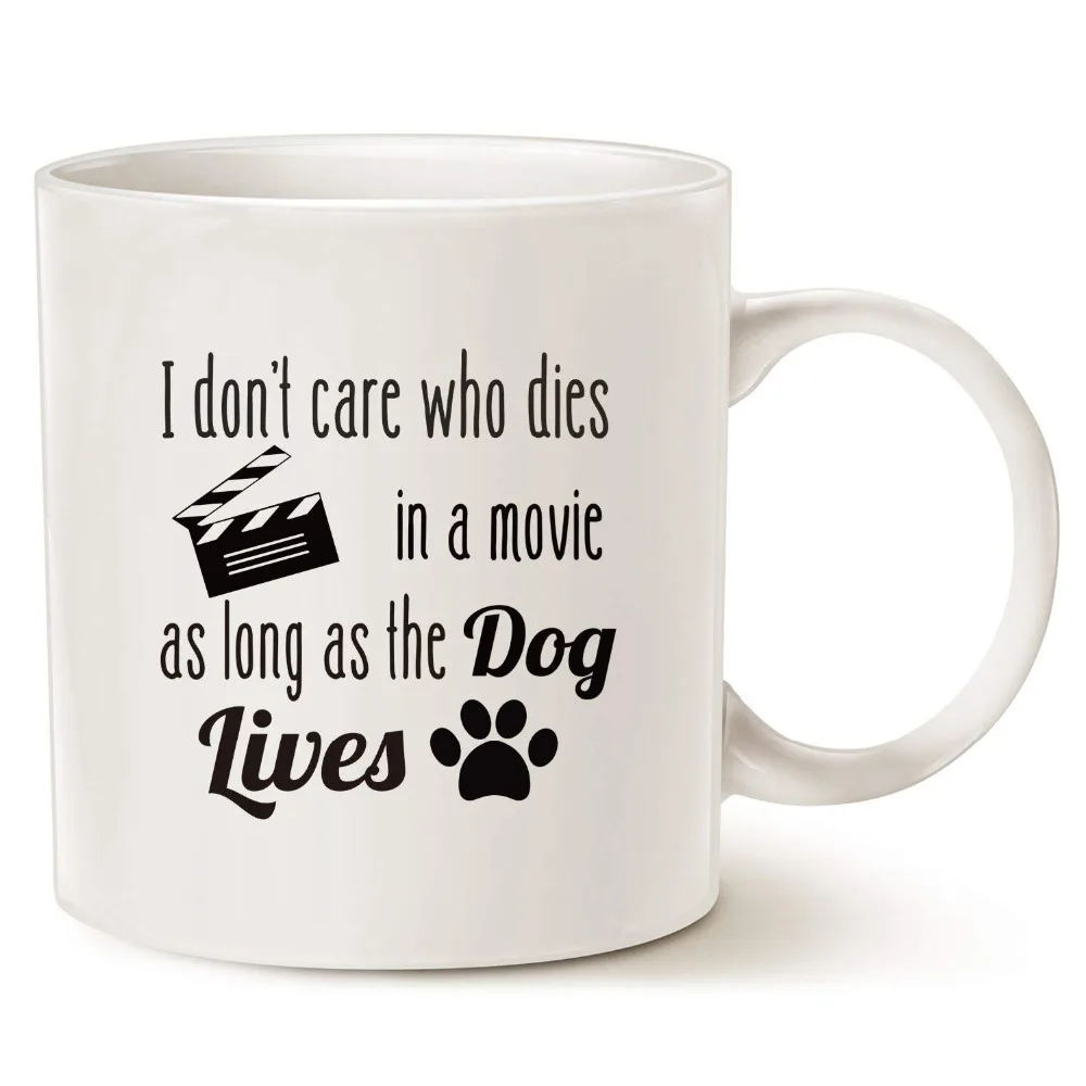 

Funny Dog Coffee Mug for Dog Love I Don Care who Dies in a Movie, as Long as The Dog Lives Fun Cute Dog Cup White, 11 Oz