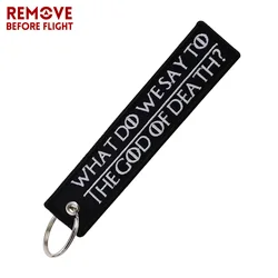 Remove Before Flight Chaveiro Key Chains Embroidery Keychain for Motorcycle Key Tag WHAT DO WE SAY TO THE GOD OF DEATH Chaveiro