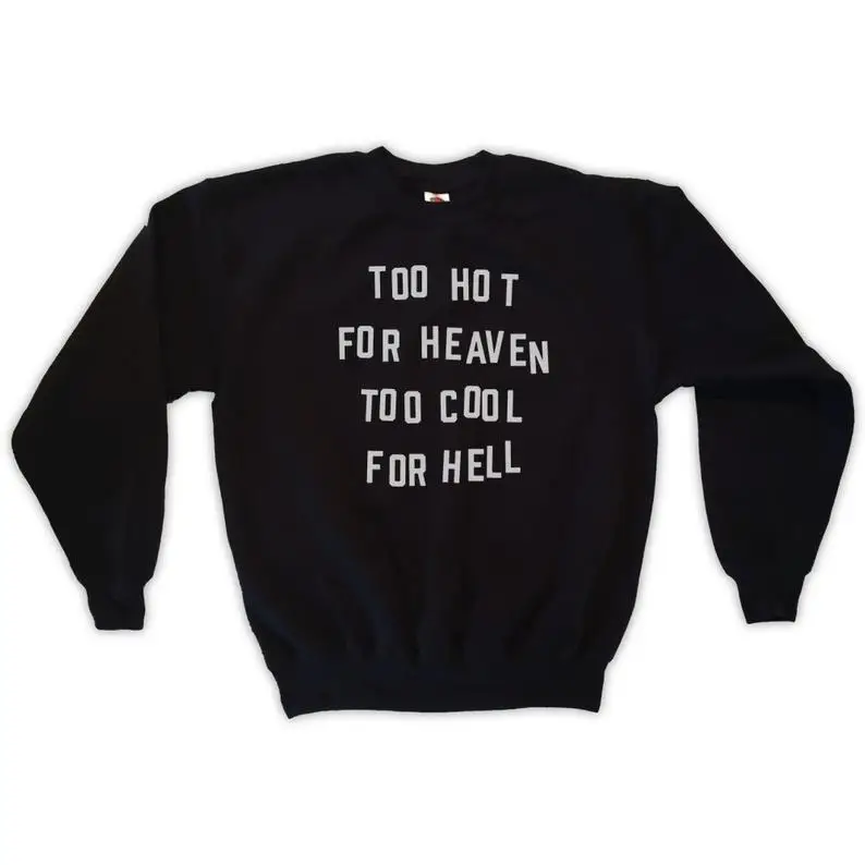

Skuggnas New Arrival Too Hot For Heaven Too Cool For Hell Sweatshirt Long Sleeved Tumblr Jumper Aesthetic Clothing Drop Shipping