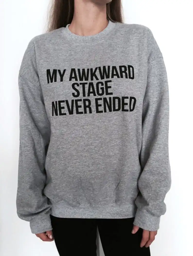 

Skuggnas New Arrival My Awkward Stage Never Ended Sweatshirt Funny Slogan Saying For Women Jumper Drop shipping