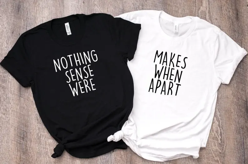 Skuggnas Nothing Makes Sense Funny Couples Shirts Best Friend Shirts BFF Gift Wedding Gift for Couple Besties gift bff Clothing