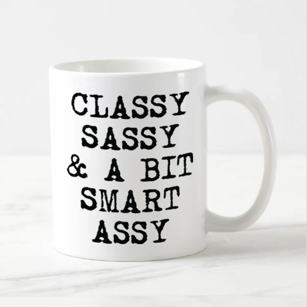 Funny Mug Classy Sassy and A Bit Smart Assy Coffee Mug Novelty Creative Sarcasm Cup Creative Xmas Gift for Girlfriend Sister Mom