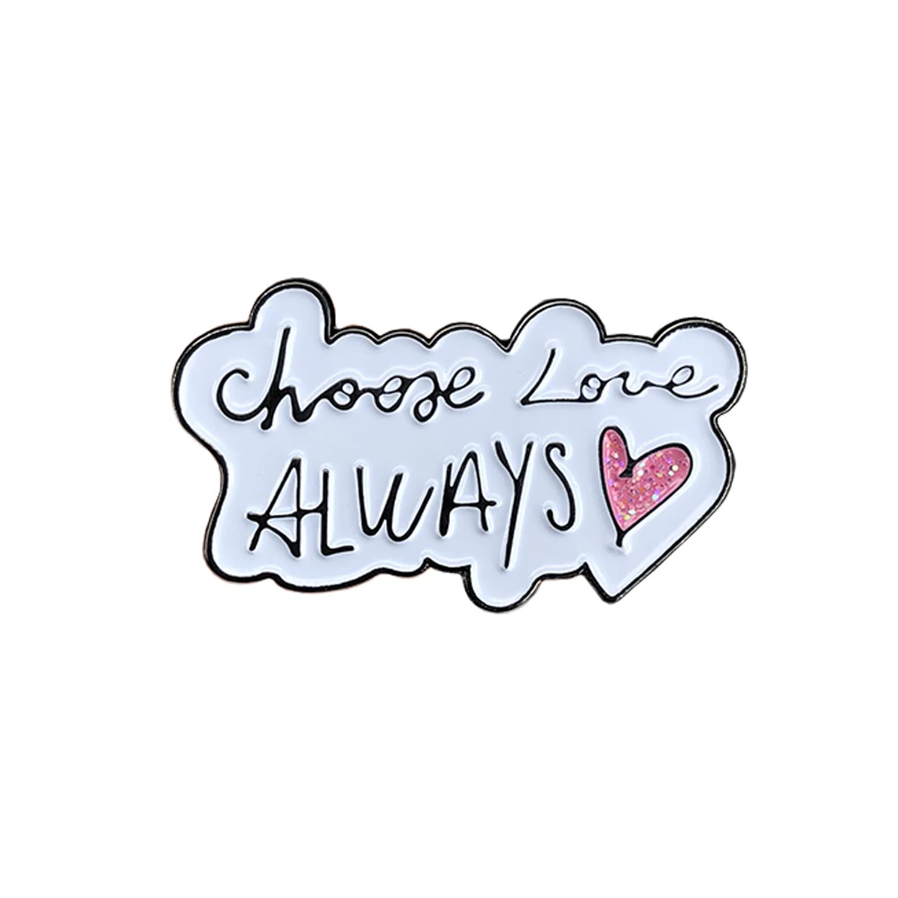 Choose Love Always Soft enamel Pin Badge