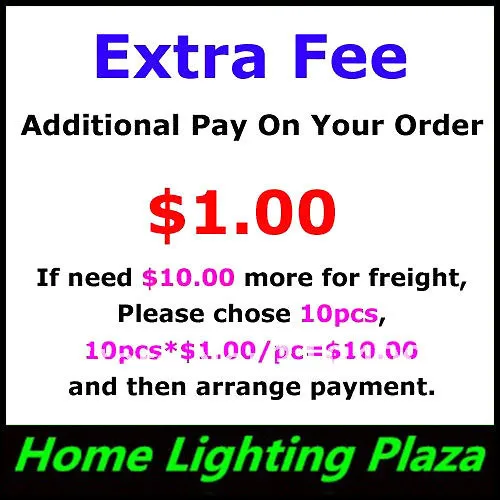 

Extra Fee- Additional Fee on your order. $1.00 for each If need $10.00 more for freight, please chose 10pcs and arrange Payment.