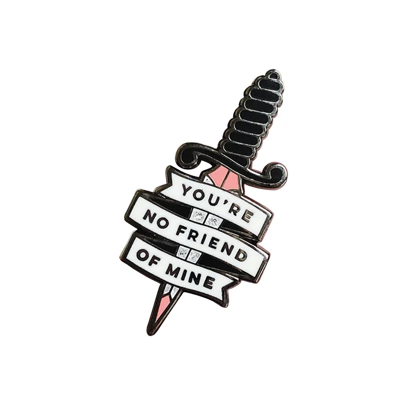 You Are No Friend of Mine Sword Hard Enamel Pin