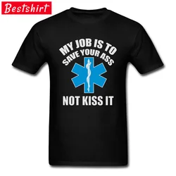 Paramedic Emergency T Shirt My job is to save your ass not kiss it 100% Cotton Top Quality Green Cross International T-Shirt Man